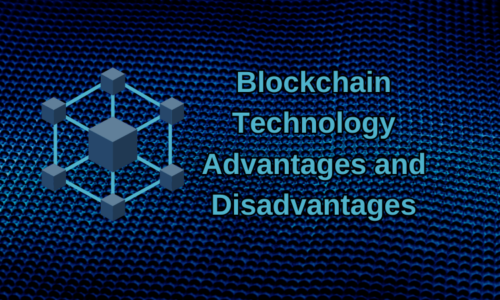 Blockchain Technology Advantages and Disadvantages